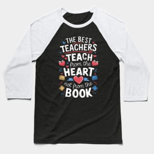 The best teacher teach from the heart not from the book Baseball T-Shirt